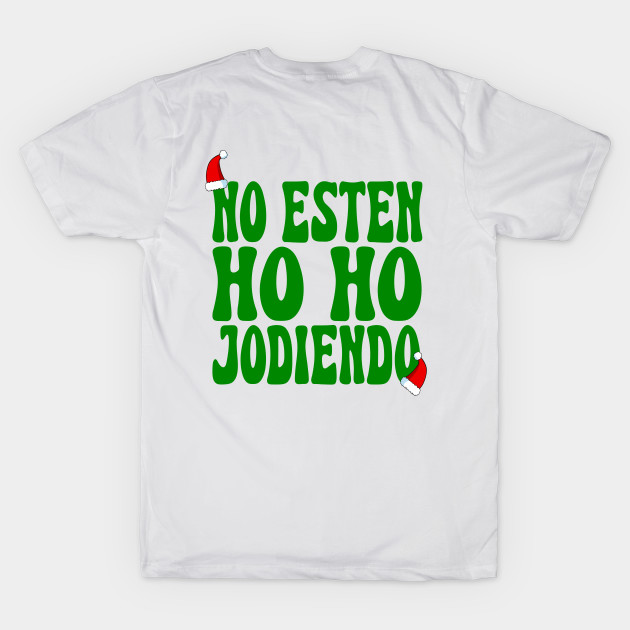 No Esten Ho Ho Jodiendo Funny Sarcastic Christmas Leave Me Alone Holidays by TrikoNovelty